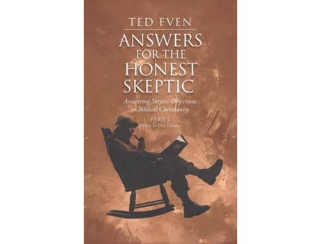 Livro Answers for the Honest Skeptic Part 2 Christ Is Our Creator Answering Skeptic Objections to Biblical Christianity de Ted Even (Inglês)