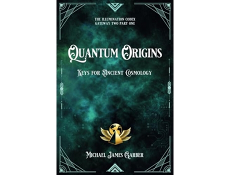 Livro Quantum Origins Keys for Ancient Cosmology The Illumination Codex Series de Michael James Garber (Inglês)