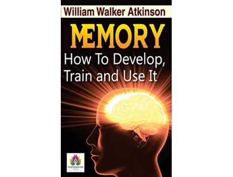 Livro Memory How To Develop, Train, And Use It De William Walker Atkinson (inglês)