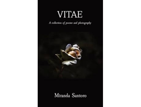 Livro VITAE A collection of poems and photography de Miranda Santoro (Inglês - Capa Dura)