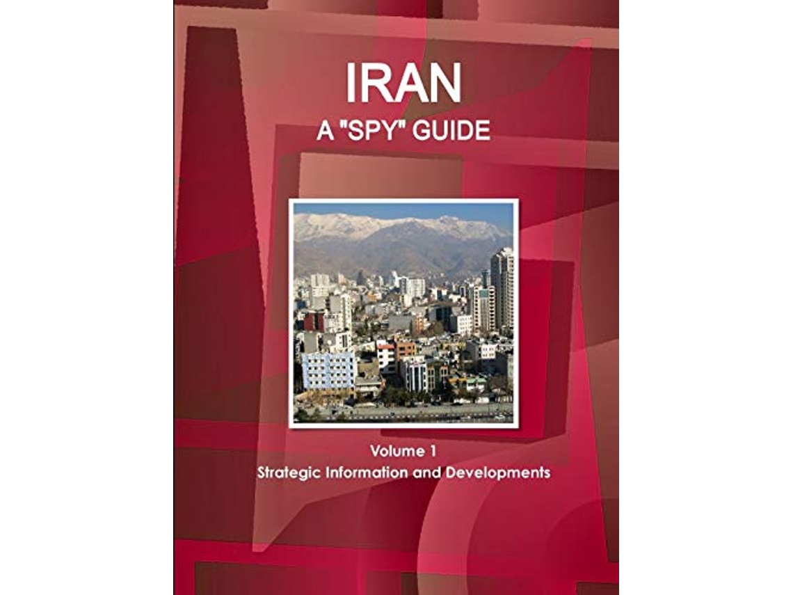 Livro Iran A Spy Guide Volume 1 Strategic Information and Developments de IBPUSCOM (Inglês)