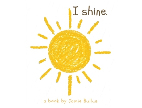 Livro I Shine A Reminder For Our Littlest Readers That Just Because They Cant Today, Doesnt Mean They Cant Tomorrow. De Jamie Bullus (inglês)