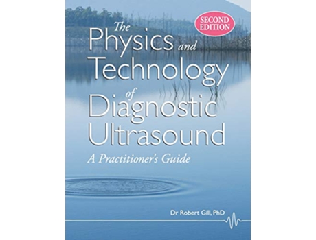 Livro The Physics and Technology of Diagnostic Ultrasound A Practitioners Guide Second Edition de Robert Gill (Inglês)