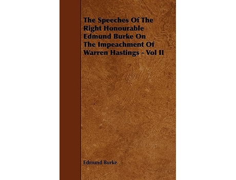 Livro The Speeches of the Right Honourable Edmund Burke on the Impeachment of Warren Hastings Vol II de Edmund III Burke (Inglês)