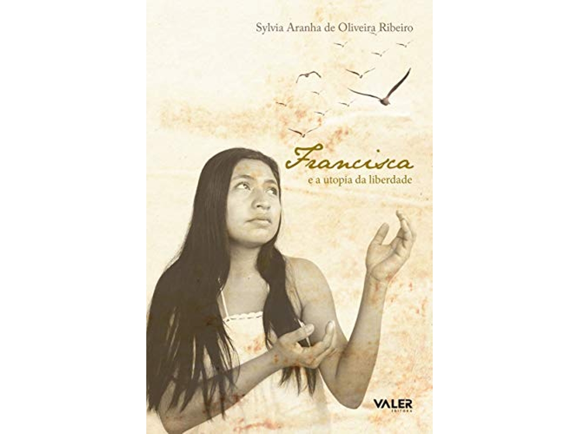 Livro Francisca E A Utopia Da Liberdade de Ribeiro e Sylvia Aranha (Português)