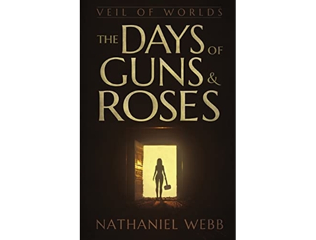 Livro The Days of Guns and Roses Veil of Worlds de Nathaniel Webb (Inglês)