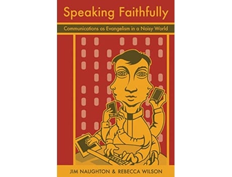 Livro Speaking Faithfully Communications as Evangelism in a Noisy World de Rebecca Wilson Jim Naughton (Inglês)