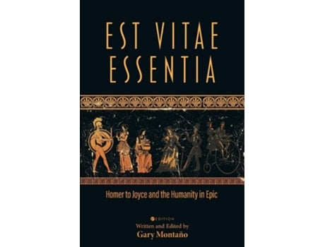Livro Est Vitae Essentia Homer to Joyce and the Humanity in Epic de Montaño e Gary (Inglês)
