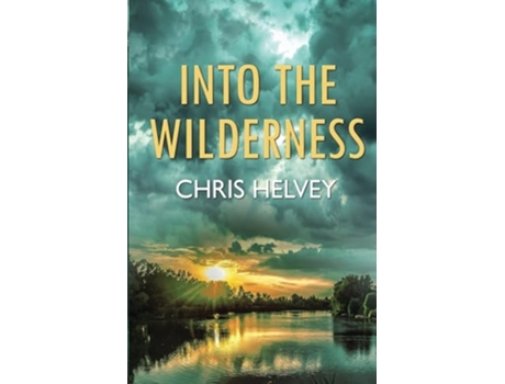 Livro Into The Wilderness De Chris Helvey (inglês)