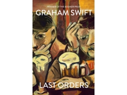 Livro Last Orders de Graham Swift (Inglês - Capa Dura)