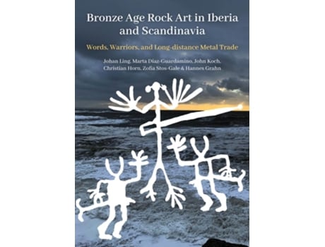 Livro Bronze Age Rock Art in Iberia and Scandinavia de Johan Ling, Marta Díaz-Guardamino et al. (Inglês)