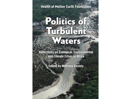 Livro Politics of Turbulent Waters de Nnimmo Bassey e Health Of Mother Earth Foundation (Inglês)