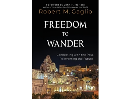Livro Freedom to Wander Connecting with the Past, Reinventing the Future de Robert M Gaglio (Inglês)