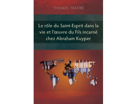 Livro Le rôle du Saint-Esprit dans la vie et lœuvre du fils incarné chez Abraham Kuyper de Thomas Traoré (Francês)