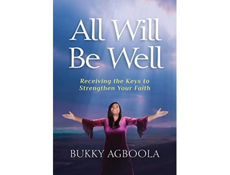 Livro All Will Be Well Receiving The Keys To Strengthen Your Faith de Bukky Agboola (Inglês)