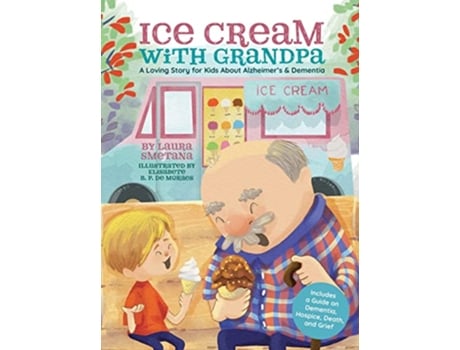 Livro Ice Cream with Grandpa A Loving Story for Kids About Alzheimers Dementia de Laura Smetana (Inglês)