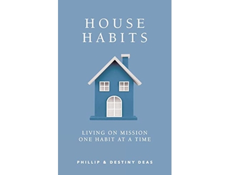 Livro House Habits Living on Mission One Habit at a Time de Phillip & Destiny Deas (Inglês)