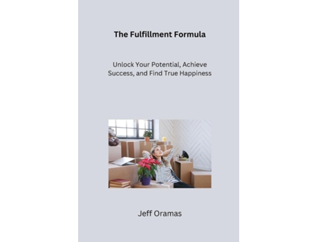 Livro The Fulfillment Formula Unlock Your Potential, Achieve Success, and Find True Happiness de Jeff Oramas (Inglês)