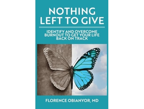 Livro Nothing Left to Give Identify and overcome burnout to get your life back on track de Florence Obianyor (Inglês)