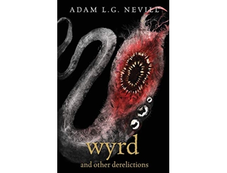 Livro Wyrd and Other Derelictions de Adam Nevill (Inglês)