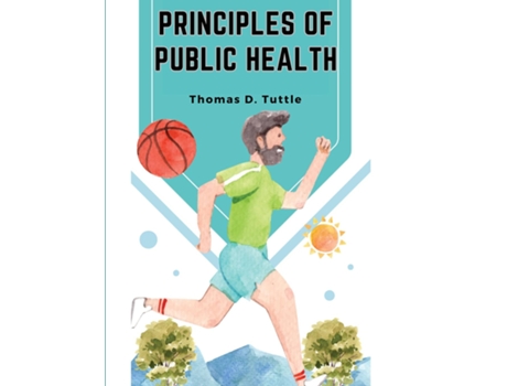 Livro Principles of Public Health The Fight for The Health and The Enemies of Health de Thomas D Tuttle (Inglês)