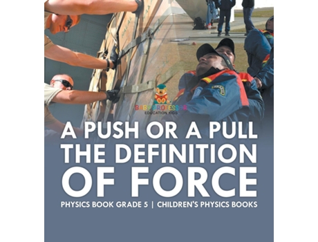 Livro A Push or A Pull - The Definition of Force - Physics Book Grade 5 Childrens Physics Books de Baby Professor (Inglês)
