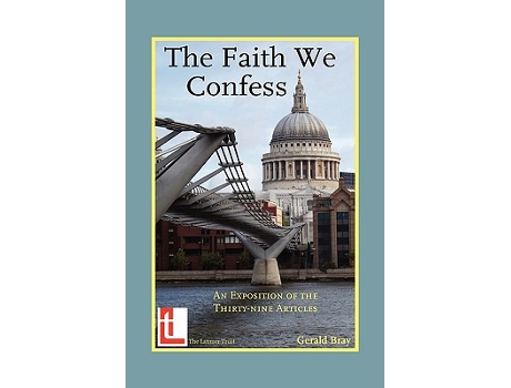 Livro The Faith We Confess An Exposition of the ThirtyNine Articles de Gerald L Bray (Inglês)