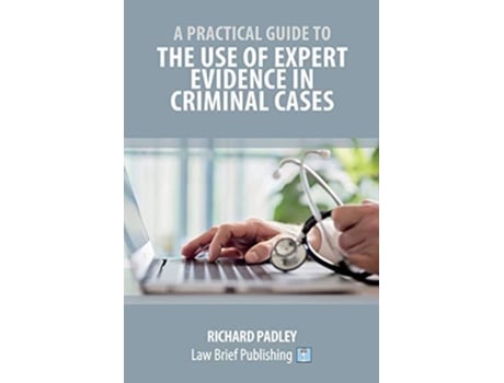 Livro A Practical Guide To The Use Of Expert Evidence In Criminal Cases De Richard Padley (inglês)