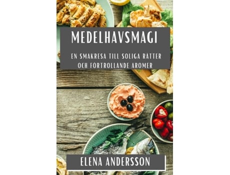 Livro Medelhavsmagi En Smakresa till Soliga Rätter och Förtrollande Aromer de Elena Andersson (Inglês)