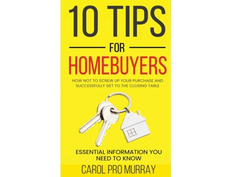 Livro 10 Tips for Homebuyers How Not To Screw Up Your Purchase and Successfully Get To the Closing Table de Carol Pro Murray (Inglês)