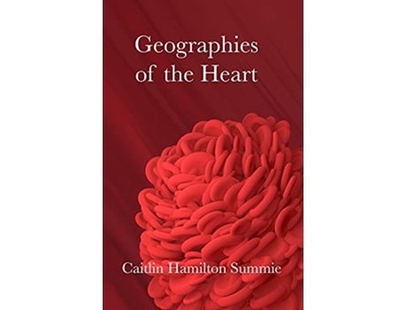 Livro Geographies of the Heart de Caitlin Hamilton Summie (Inglês)