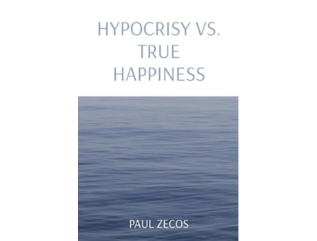 Livro HYPOCRISY VS. TRUE HAPPINESS de Paul Zecos (Inglês)