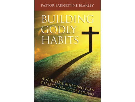 Livro Building Godly Habits A Spiritual Building Plan 8 Habits For Godly Living De Earnestine Blakley (inglês)