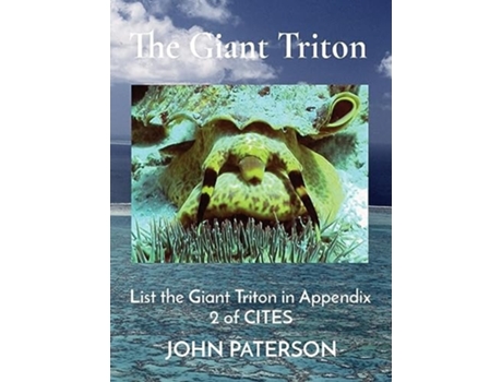 Livro The Giant Triton List the Giant Triton in Appendix 2 of CITES de John Paterson (Inglês - Capa Dura)