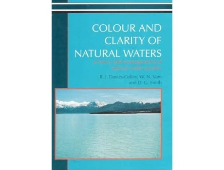 Livro Colour and Clarity of Natural Waters Science and Management of Optical Water Quality de R J DaviesColley W N Vant D G Smith (Inglês)