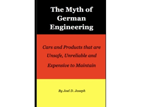 Livro Myth of German Engineering Cars and Products that are Unsafe Unreliable and Expensive to Maintain de Joel D Joseph (Inglês)