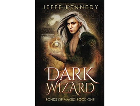 Livro Dark Wizard a Dark Fantasy Romance Bonds of Magic de Jeffe Kennedy (Inglês)