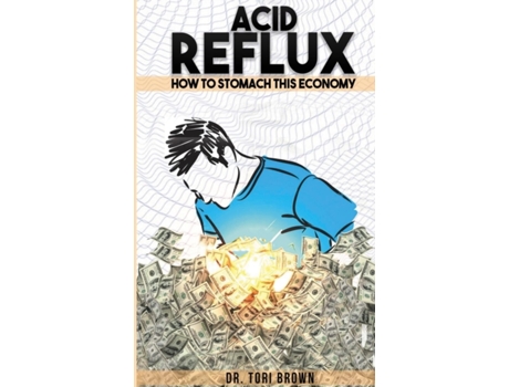 Livro Acid Reflux: How To Stomach This Economy Dr. Tori Brown (Inglês)