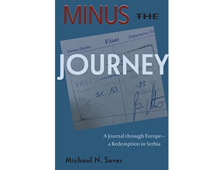 Livro Minus The Journey A Journal Through Europe-a Redemption In Serbia De Michael N Sever (inglês)