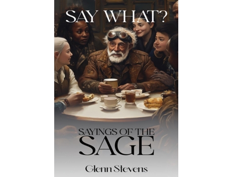 Livro Say What? Sayings of the Sage de Glenn Stevens (Inglês)