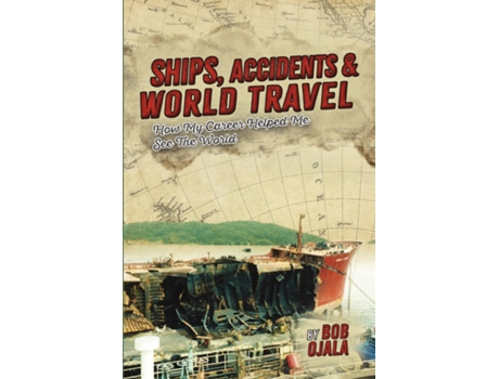 Livro SHIPS, ACCIDENTS amp WORLD TRAVEL How My Career Helped Me See The World de Bob Ojala (Inglês)