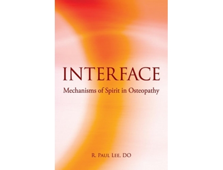 Livro Interface Mechanisms of Spirit in Osteopathy de R Paul Lee (Inglês - Capa Dura)