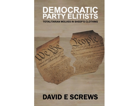 Livro Democratic Party Elitists Totalitarian Wolves In Sheeps Clothing De Screws, David Et Al. (inglês)