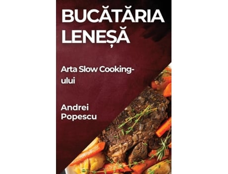 Livro Bucataria Lene?a Arta Slow Cooking-ului de Andrei Popescu (Inglês)