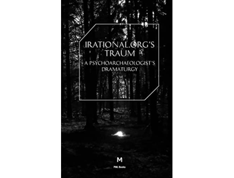 Livro IrationalOrgss TraumA Psychoarchaeologists Dramaturgy PostMedia Lab de Irational V M (Inglês)