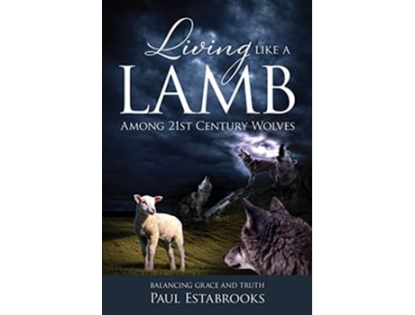 Livro Living Like A Lamb Among 21st Century Wolves Balancing Grace and Truth de Paul Estabrooks (Inglês)