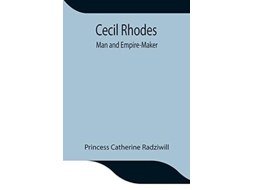 Livro Cecil Rhodes Man And Empire-maker De Princess Catherine Radziwill (inglês)