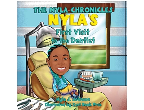 Livro The Nyla Chronicles Nylas First Visit to the Dentist de Nyla J Johnson (Inglês)
