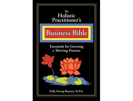 Livro The Holistic Practitioners Business Bible De Polly Baumer (inglês)