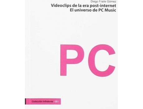 Livro Videoclips De La Era Post-Internet: El Universo De Pc Music de Diego Fraile Gomez (Espanhol)